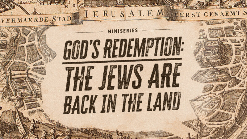 God’s Redemption: The Jews Are Back In Their Land!