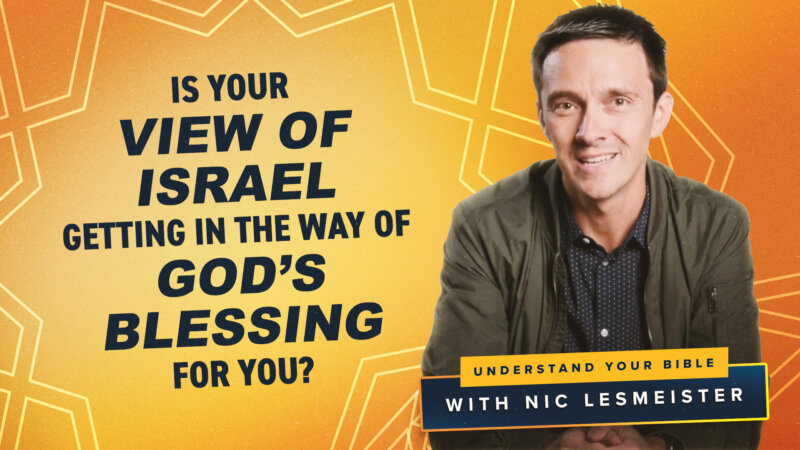 Is Your View of Israel Getting in the Way of God’s Blessing for You?