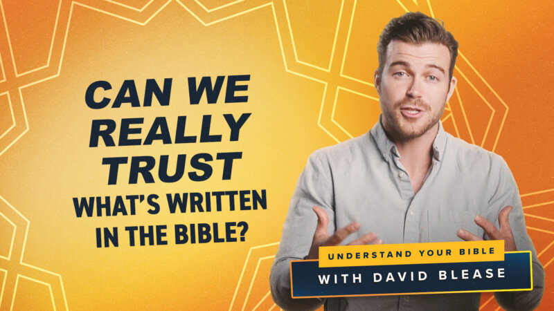 Can We Really Trust What’s Written in the Bible?