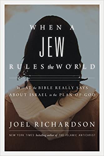 When A Jew Rules the World: What the Bible Really Says about Israel in the Plan of God
