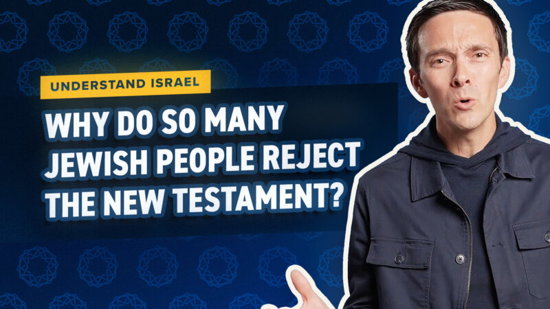 Why Do So Many Jewish People Reject the New Testament?