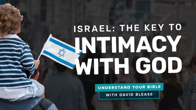 Israel: The Key to Intimacy with God: “Love What He loves”