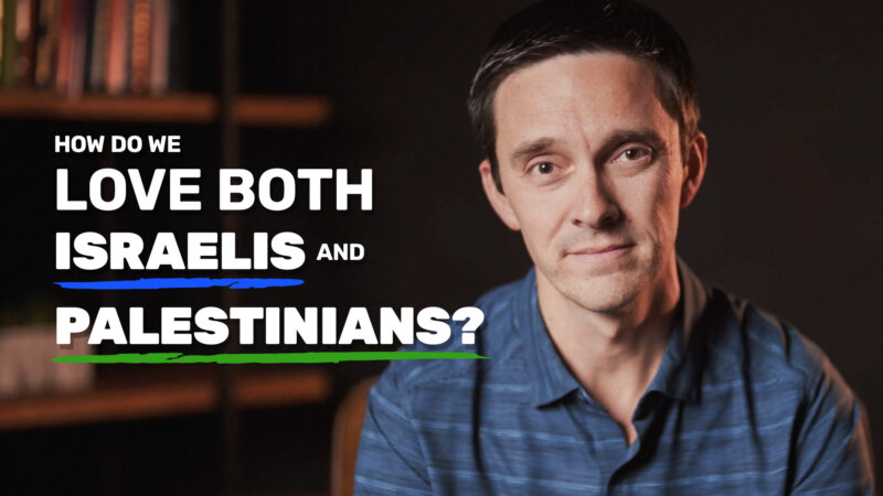 How do we Love Both Israelis and Palestinians?