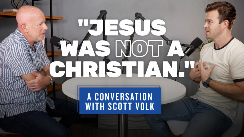 “Jesus was NOT a Christian.” A conversation with Scott Volk