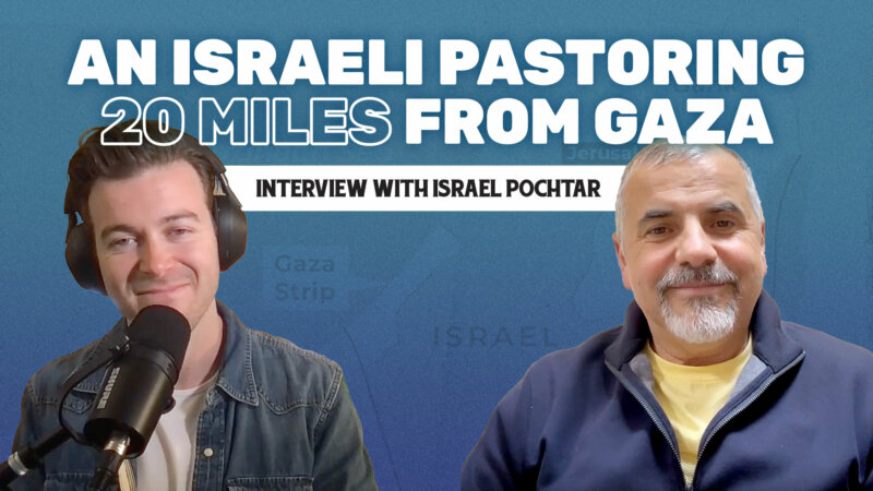 An Israeli Pastoring 20 Miles from Gaza: Interview with Israel Pochtar
