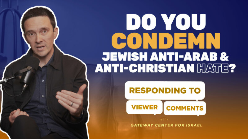 Do You Condemn Jewish Anti-Arab and Anti-Christian Hate?