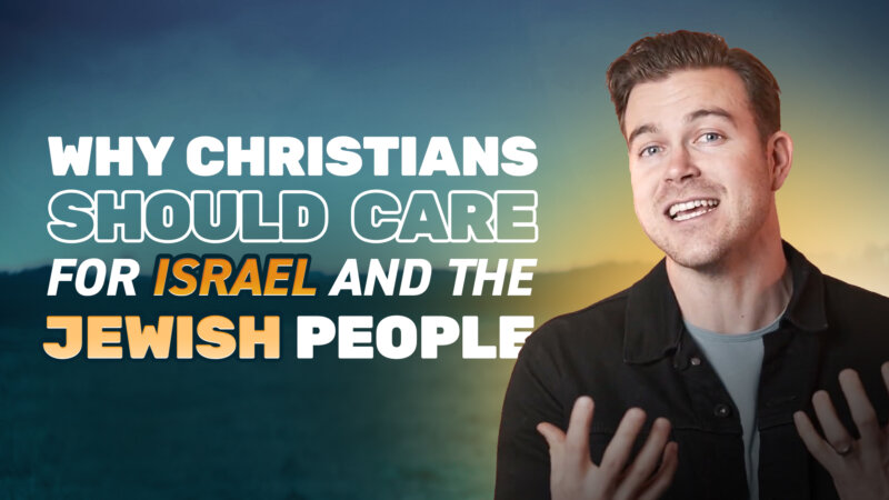 Why Christians Should Care For Israel And The Jewish People