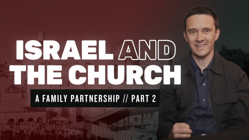 Israel And The Church – A Family Partnership: Part 2