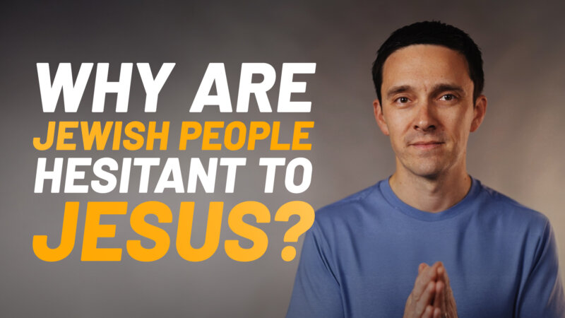 Why are Jewish People Hesitant to Jesus?