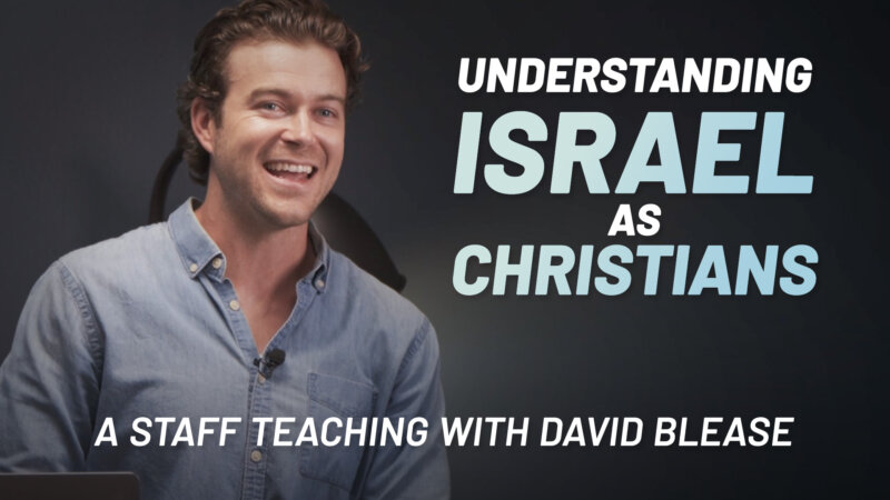 Understanding Israel’s Election, Persecution, and Partnership as Christians: Staff Teaching by David Blease