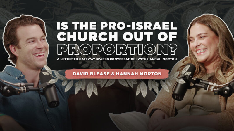 Is the Pro-Israel Church out of Proportion? A letter to Gateway sparks conversation: with Hannah Morton