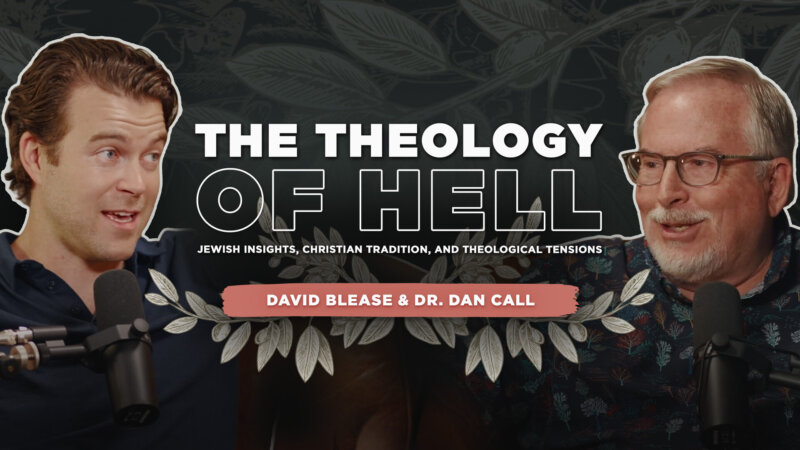 The Theology of Hell: Jewish Insights, Christian Tradition, and Theological Tensions with Dr. Dan Call