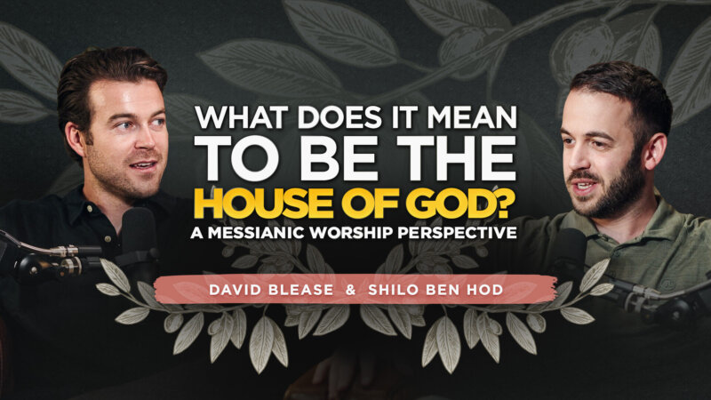 What Does It Mean to Be the House of God? A Messianic Worship Perspective