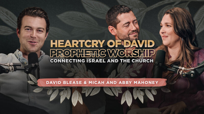 Heartcry of David: Prophetic Worship Connecting Israel and the Church
